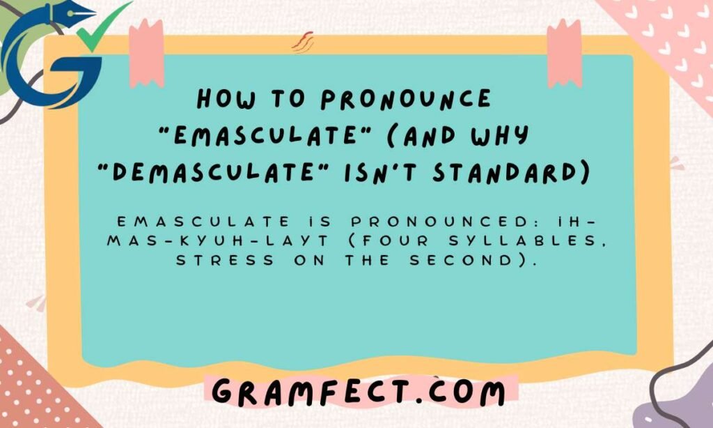 How to Pronounce "Emasculate" (and Why "Demasculate" Isn't Standard)