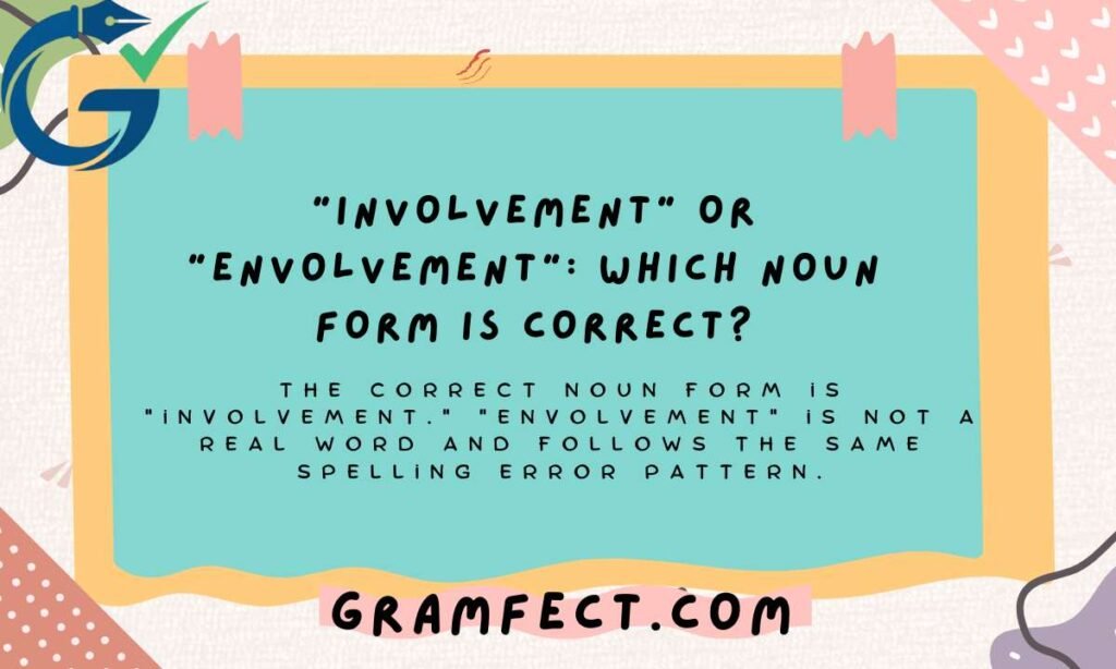 "Involvement" or "Envolvement": Which Noun Form Is Correct?