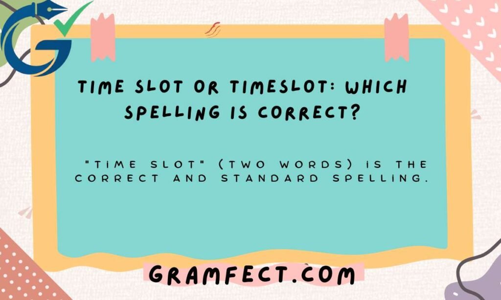 Time Slot or Timeslot: Which Spelling Is Correct?