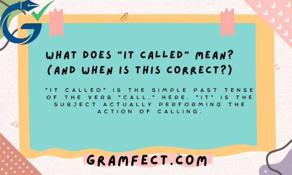 What Does "It Called" Mean? (And When Is This Correct?)