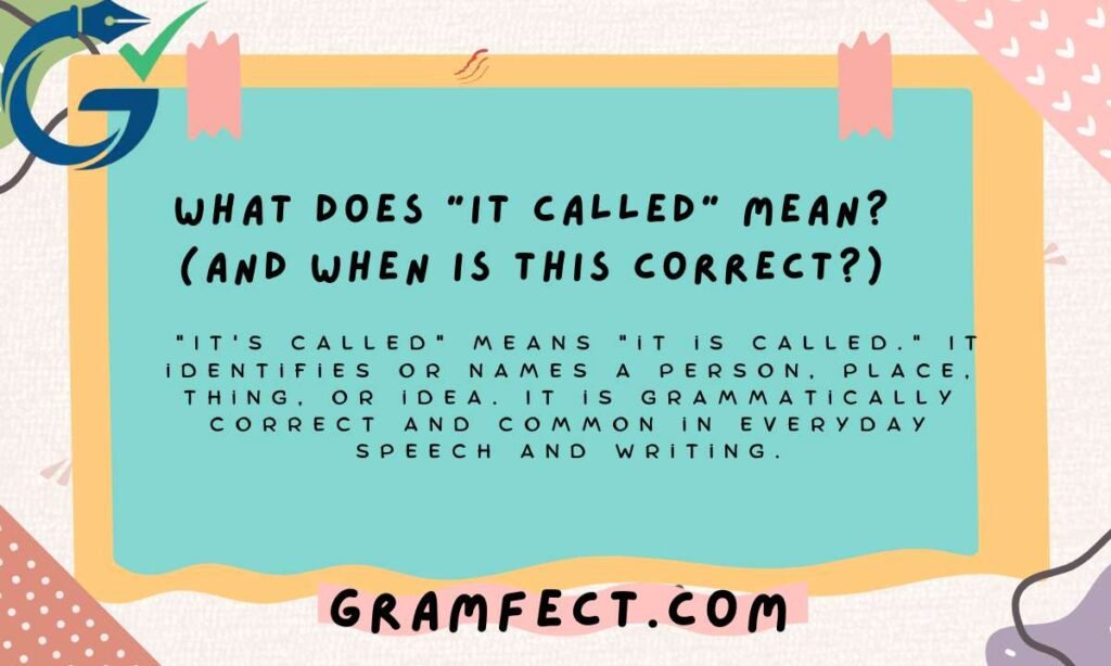 What Does "It's Called" Mean? (Full Form vs. Contracted Form)