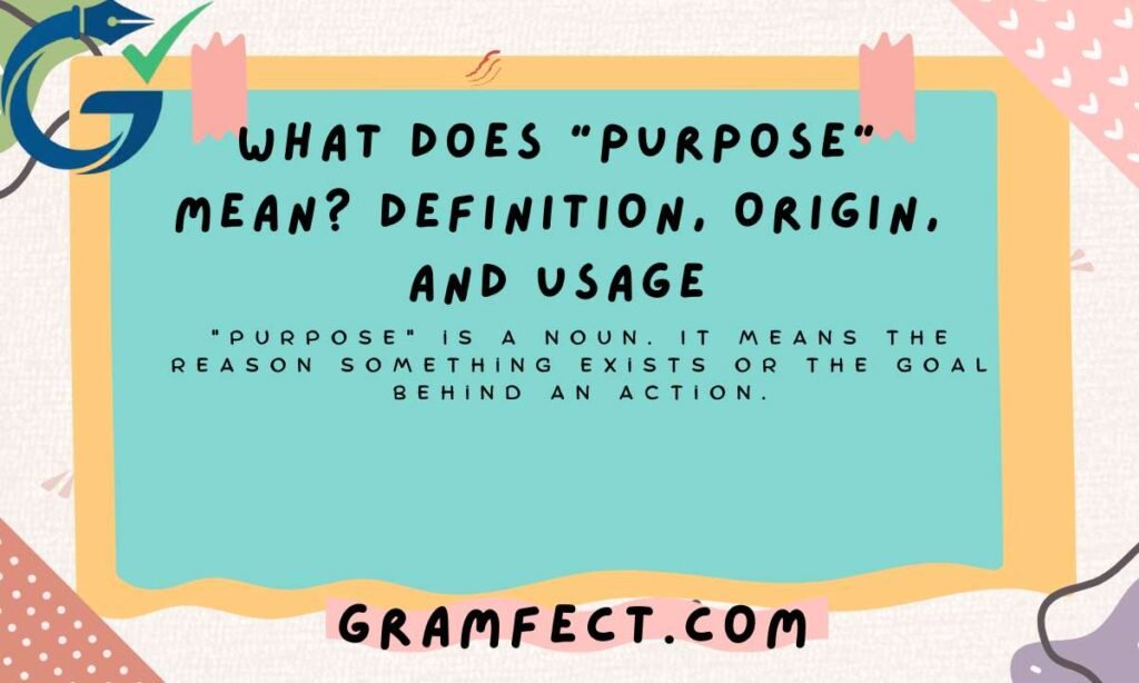 What Does "Purpose" Mean? Definition, Origin, and Usage