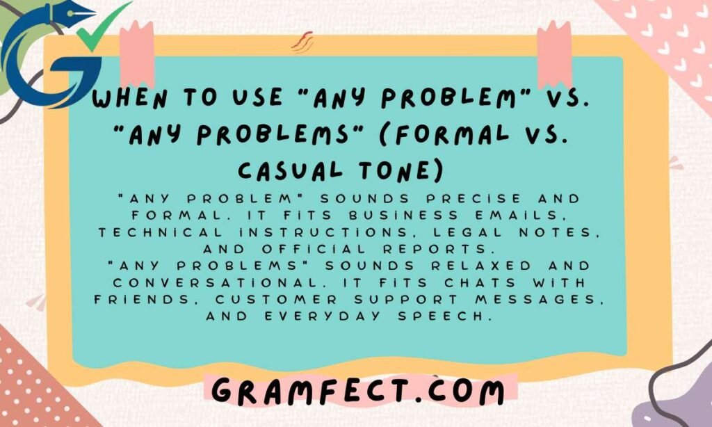 When to Use "Any Problem" vs. "Any Problems" (Formal vs. Casual Tone)